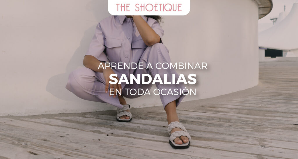 Aprende a combinar sandalias en toda ocasión