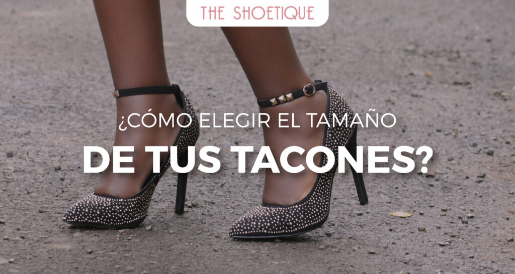 ¿Cómo elegir el tamaño de tus tacones?