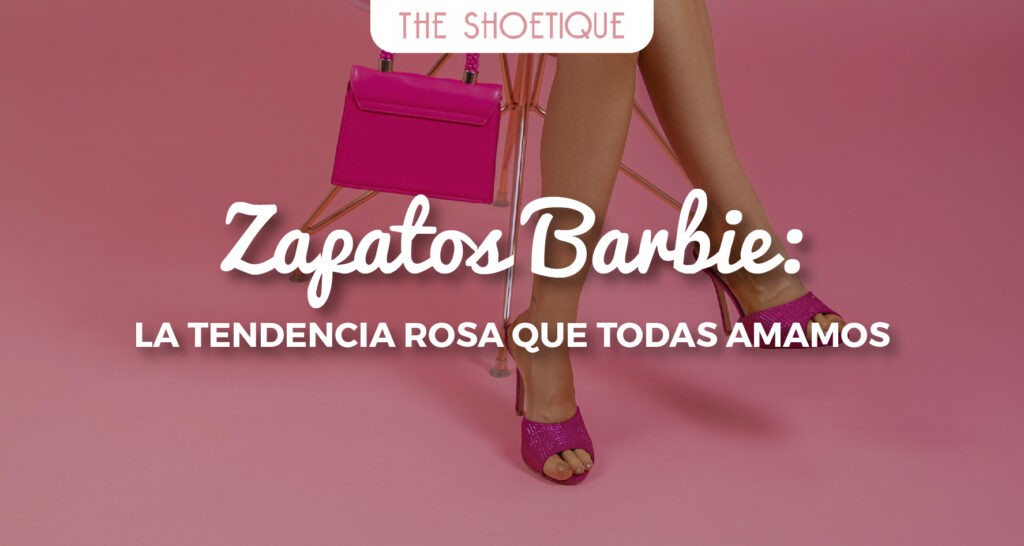 Zapatos Barbie: la tendencia rosa que todas amamos