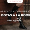Aprende a combinar tus botas a la rodilla con estilo