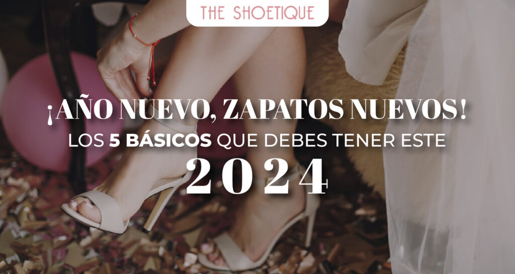 ¡Año Nuevo, Zapatos Nuevos! Los 5 básicos que debes tener este 2024