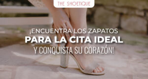 ¡Encuentra los zapatos para la cita ideal y conquista su corazón!